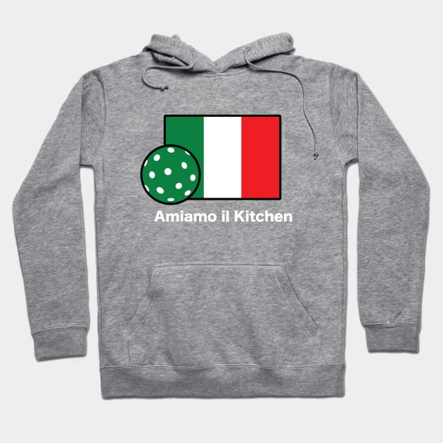 Amiamo il Kitchen. We Love the Kitchen Italian Flag Pickleball Shirt. On Dark. Hoodie by picklesandpasta